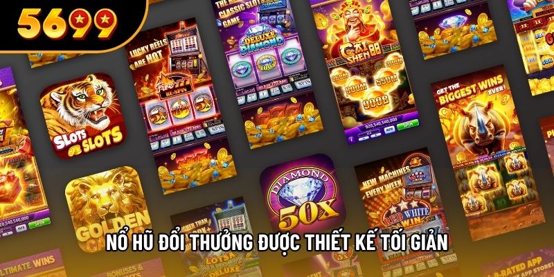Nổ hũ đổi thưởng được thiết kế tối giản
